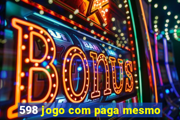 598 jogo com paga mesmo